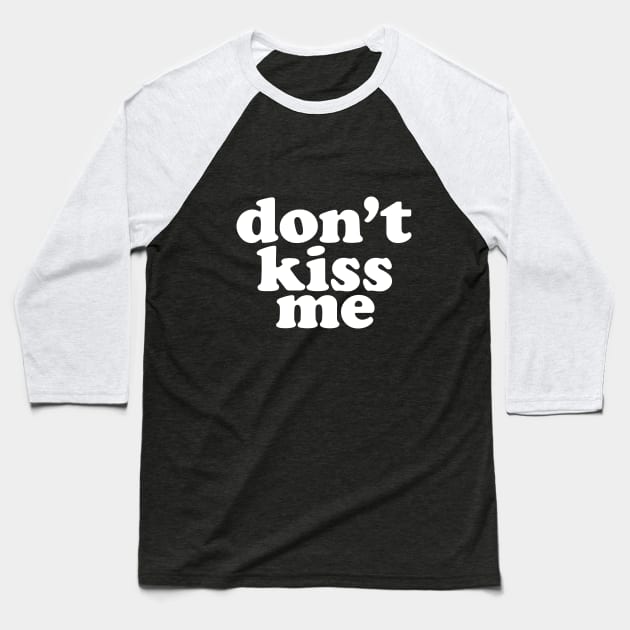 Don't Kiss Me Social Distancing Expert Baseball T-Shirt by bkls